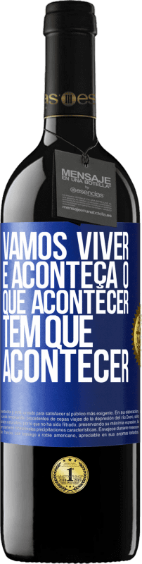 «Vamos viver E aconteça o que acontecer, tem que acontecer» Edição RED MBE Reserva