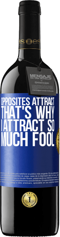 39,95 € Free Shipping | Red Wine RED Edition MBE Reserve Opposites attract. That's why I attract so much fool Blue Label. Customizable label Reserve 12 Months Harvest 2014 Tempranillo