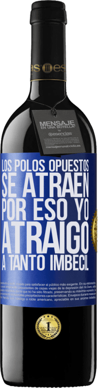 39,95 € | Vino Tinto Edición RED MBE Reserva Los polos opuestos se atraen. Por eso yo atraigo a tanto imbécil Etiqueta Azul. Etiqueta personalizable Reserva 12 Meses Cosecha 2015 Tempranillo