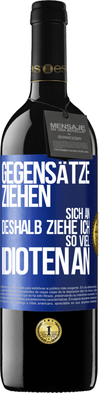 39,95 € | Rotwein RED Ausgabe MBE Reserve Gegensätze ziehen sich an. Deshalb ziehe ich so viel Idioten an Blaue Markierung. Anpassbares Etikett Reserve 12 Monate Ernte 2015 Tempranillo