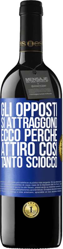 39,95 € | Vino rosso Edizione RED MBE Riserva Gli opposti si attraggono. Ecco perché attiro così tanto sciocco Etichetta Blu. Etichetta personalizzabile Riserva 12 Mesi Raccogliere 2015 Tempranillo