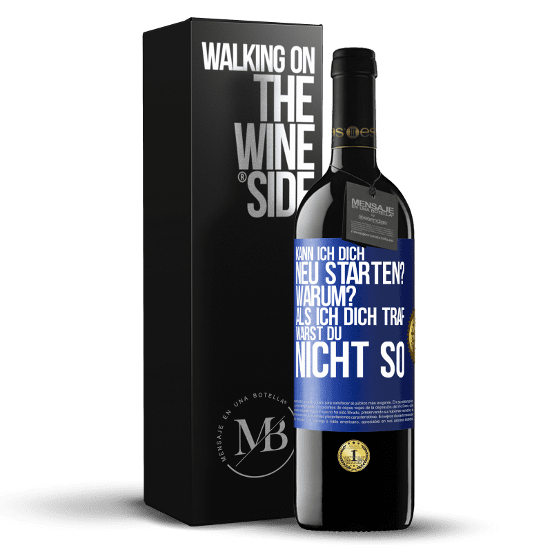 39,95 € Kostenloser Versand | Rotwein RED Ausgabe MBE Reserve Kann ich dich neu starten? Warum? Als ich dich traf, warst du nicht so Blaue Markierung. Anpassbares Etikett Reserve 12 Monate Ernte 2015 Tempranillo