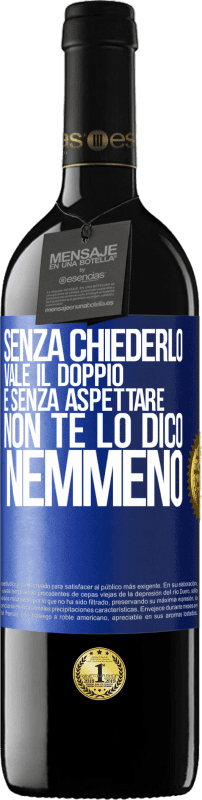 39,95 € | Vino rosso Edizione RED MBE Riserva Senza chiederlo vale il doppio. E senza aspettare, non te lo dico nemmeno Etichetta Blu. Etichetta personalizzabile Riserva 12 Mesi Raccogliere 2015 Tempranillo