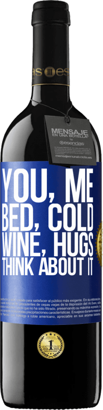 39,95 € Free Shipping | Red Wine RED Edition MBE Reserve You, me, bed, cold, wine, hugs. Think about it Blue Label. Customizable label Reserve 12 Months Harvest 2016 Tempranillo