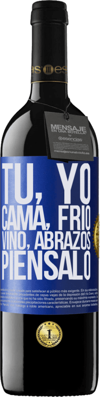 «Tú, yo, cama, frío, vino, abrazos. Piénsalo» Edición RED MBE Reserva