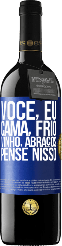 «Você, eu, cama, frio, vinho, abraços. Pense nisso» Edição RED MBE Reserva