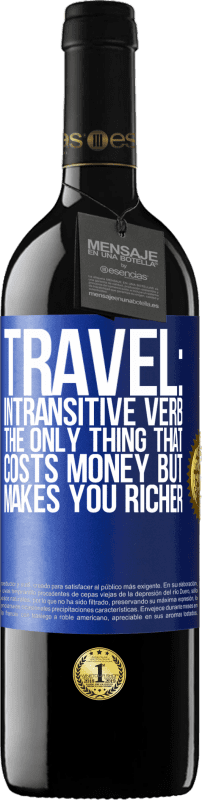 39,95 € Free Shipping | Red Wine RED Edition MBE Reserve Travel: intransitive verb. The only thing that costs money but makes you richer Blue Label. Customizable label Reserve 12 Months Harvest 2016 Tempranillo