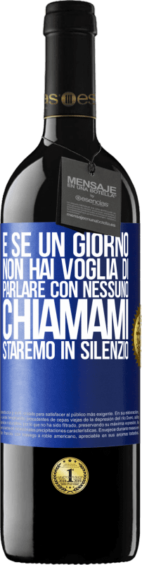 39,95 € | Vino rosso Edizione RED MBE Riserva E se un giorno non hai voglia di parlare con nessuno, chiamami, staremo in silenzio Etichetta Blu. Etichetta personalizzabile Riserva 12 Mesi Raccogliere 2015 Tempranillo