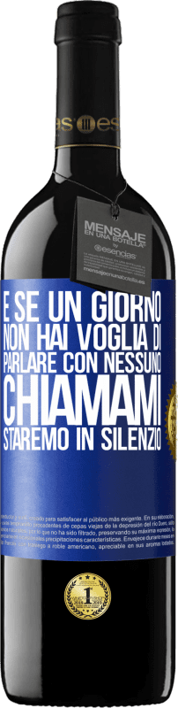 39,95 € | Vino rosso Edizione RED MBE Riserva E se un giorno non hai voglia di parlare con nessuno, chiamami, staremo in silenzio Etichetta Blu. Etichetta personalizzabile Riserva 12 Mesi Raccogliere 2016 Tempranillo