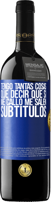 39,95 € Envío gratis | Vino Tinto Edición RED MBE Reserva Tengo tantas cosas que decir que si me callo me salen subtítulos Etiqueta Azul. Etiqueta personalizable Reserva 12 Meses Cosecha 2016 Tempranillo