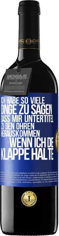39,95 € Kostenloser Versand | Rotwein RED Ausgabe MBE Reserve Ich habe so viele Dinge zu sagen, dass mir Untertitel zu den Ohren herauskommen, wenn ich die Klappe halte Blaue Markierung. Anpassbares Etikett Reserve 12 Monate Ernte 2016 Tempranillo