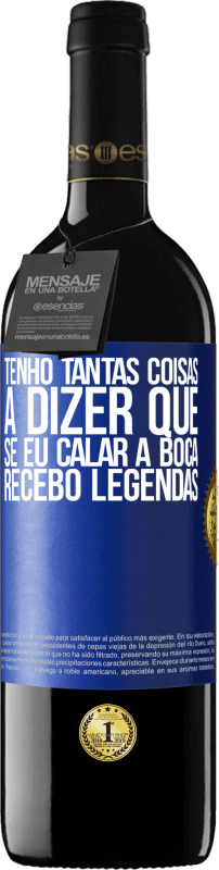 39,95 € | Vinho tinto Edição RED MBE Reserva Tenho tantas coisas a dizer que, se eu calar a boca, recebo legendas Etiqueta Azul. Etiqueta personalizável Reserva 12 Meses Colheita 2015 Tempranillo