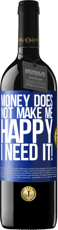 39,95 € | Red Wine RED Edition MBE Reserve Money does not make me happy. I need it! Blue Label. Customizable label Reserve 12 Months Harvest 2016 Tempranillo