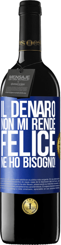 39,95 € | Vino rosso Edizione RED MBE Riserva Il denaro non mi rende felice. Ne ho bisogno! Etichetta Blu. Etichetta personalizzabile Riserva 12 Mesi Raccogliere 2015 Tempranillo