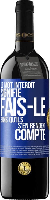 39,95 € | Vin rouge Édition RED MBE Réserve Le mot INTERDIT signifie fais-le sans qu'ils s'en rendent compte Étiquette Bleue. Étiquette personnalisable Réserve 12 Mois Récolte 2015 Tempranillo