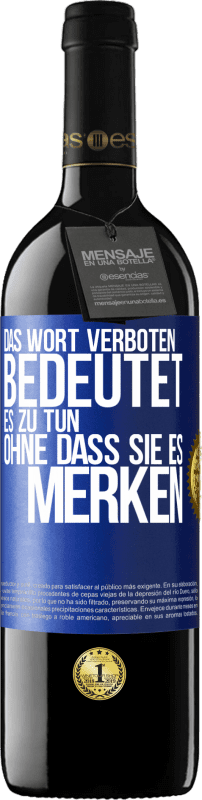 39,95 € | Rotwein RED Ausgabe MBE Reserve Das Wort VERBOTEN bedeutet es zu tun, ohne dass sie es merken Blaue Markierung. Anpassbares Etikett Reserve 12 Monate Ernte 2015 Tempranillo