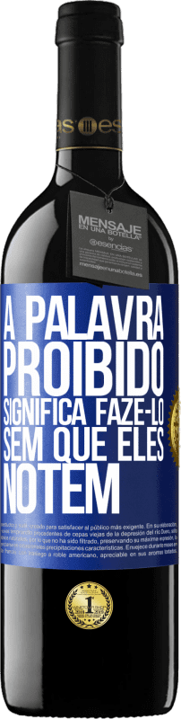 39,95 € | Vinho tinto Edição RED MBE Reserva A palavra PROIBIDO significa fazê-lo sem que eles notem Etiqueta Azul. Etiqueta personalizável Reserva 12 Meses Colheita 2015 Tempranillo