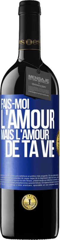 39,95 € | Vin rouge Édition RED MBE Réserve Fais-moi l'amour mais l'amour de ta vie Étiquette Bleue. Étiquette personnalisable Réserve 12 Mois Récolte 2015 Tempranillo