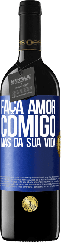 39,95 € | Vinho tinto Edição RED MBE Reserva Faça amor comigo, mas da sua vida Etiqueta Azul. Etiqueta personalizável Reserva 12 Meses Colheita 2015 Tempranillo