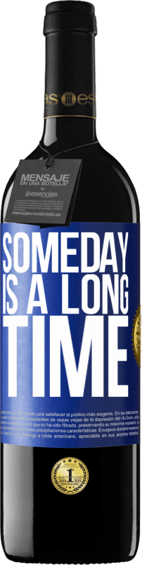 39,95 € Free Shipping | Red Wine RED Edition MBE Reserve Someday is a long time Blue Label. Customizable label Reserve 12 Months Harvest 2016 Tempranillo