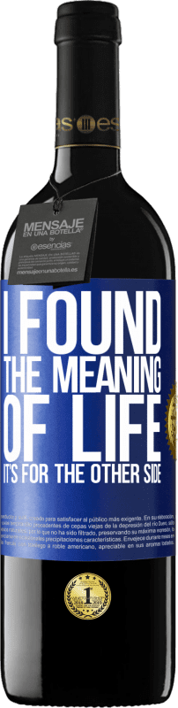 39,95 € | 赤ワイン REDエディション MBE 予約する 人生の意味を見つけました。それは向こう側です 青いタグ. カスタマイズ可能なラベル 予約する 12 月 収穫 2016 Tempranillo