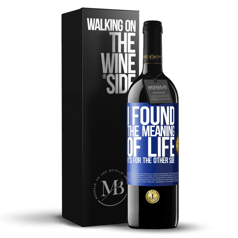 24,95 € Free Shipping | Red Wine RED Edition Crianza 6 Months I found the meaning of life. It's for the other side Blue Label. Customizable label Aging in oak barrels 6 Months Harvest 2019 Tempranillo