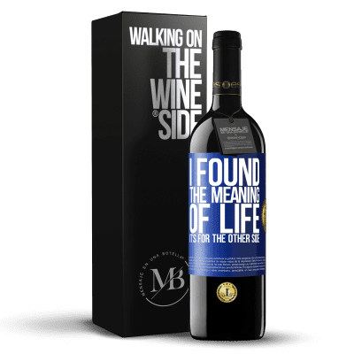 «I found the meaning of life. It's for the other side» RED Edition Crianza 6 Months