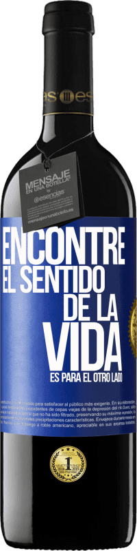 39,95 € | Vino Tinto Edición RED MBE Reserva Encontré el sentido de la vida. Es para el otro lado Etiqueta Azul. Etiqueta personalizable Reserva 12 Meses Cosecha 2015 Tempranillo