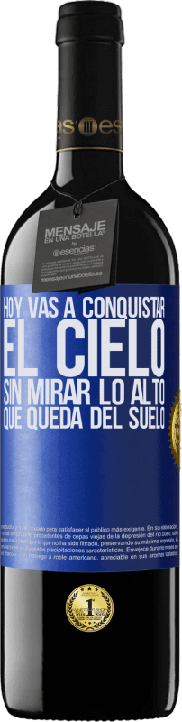 39,95 € Envío gratis | Vino Tinto Edición RED MBE Reserva Hoy vas a conquistar el cielo, sin mirar lo alto que queda del suelo Etiqueta Azul. Etiqueta personalizable Reserva 12 Meses Cosecha 2014 Tempranillo