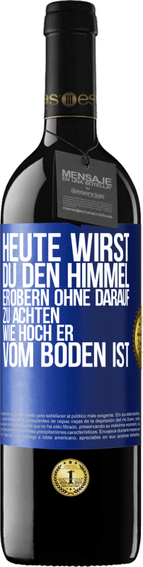 39,95 € | Rotwein RED Ausgabe MBE Reserve Heute wirst du den Himmel erobern, ohne darauf zu achten, wie hoch er vom Boden ist Blaue Markierung. Anpassbares Etikett Reserve 12 Monate Ernte 2015 Tempranillo