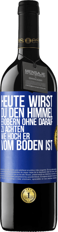 Kostenloser Versand | Rotwein RED Ausgabe MBE Reserve Heute wirst du den Himmel erobern, ohne darauf zu achten, wie hoch er vom Boden ist Blaue Markierung. Anpassbares Etikett Reserve 12 Monate Ernte 2016 Tempranillo