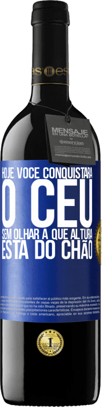 Envio grátis | Vinho tinto Edição RED MBE Reserva Hoje você conquistará o céu, sem olhar a que altura está do chão Etiqueta Azul. Etiqueta personalizável Reserva 12 Meses Colheita 2016 Tempranillo