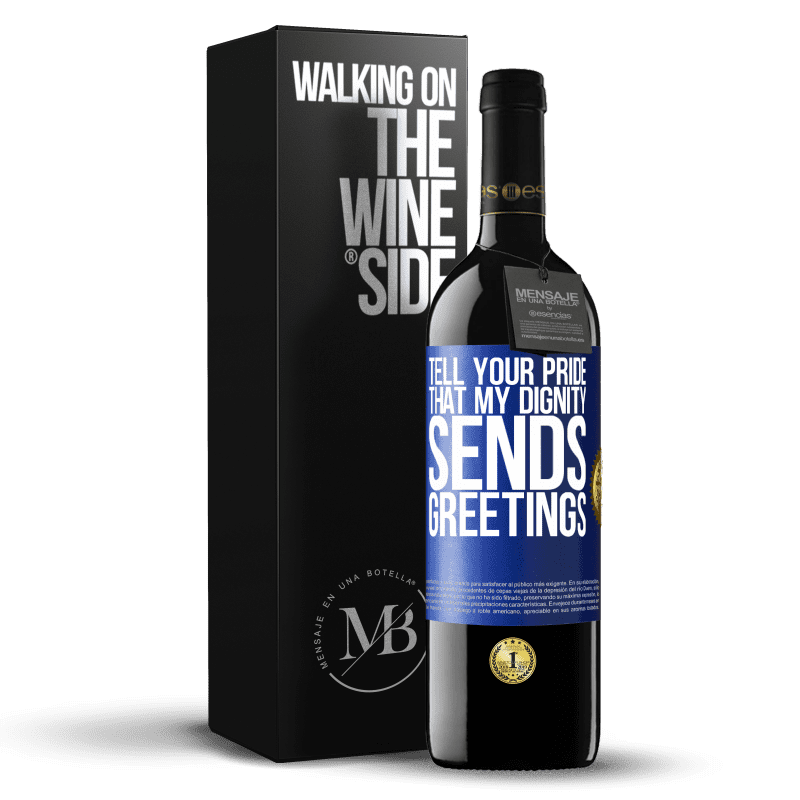 39,95 € Free Shipping | Red Wine RED Edition MBE Reserve Tell your pride that my dignity sends greetings Blue Label. Customizable label Reserve 12 Months Harvest 2015 Tempranillo