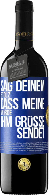 39,95 € | Rotwein RED Ausgabe MBE Reserve Sag deinem Stolz, dass meine Würde ihm Grüße sendet Blaue Markierung. Anpassbares Etikett Reserve 12 Monate Ernte 2015 Tempranillo