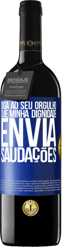 39,95 € | Vinho tinto Edição RED MBE Reserva Diga ao seu orgulho que minha dignidade envia saudações Etiqueta Azul. Etiqueta personalizável Reserva 12 Meses Colheita 2015 Tempranillo