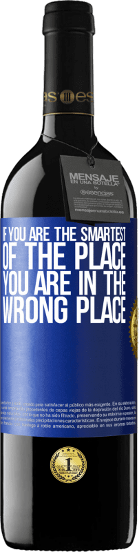 39,95 € Бесплатная доставка | Красное вино Издание RED MBE Бронировать Если вы самый умный из этого места, вы находитесь не в том месте Синяя метка. Настраиваемая этикетка Бронировать 12 Месяцы Урожай 2016 Tempranillo