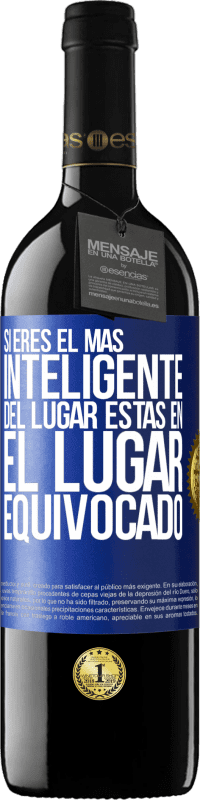 39,95 € Envío gratis | Vino Tinto Edición RED MBE Reserva Si eres el más inteligente del lugar, estas en el lugar equivocado Etiqueta Azul. Etiqueta personalizable Reserva 12 Meses Cosecha 2016 Tempranillo