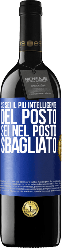 39,95 € | Vino rosso Edizione RED MBE Riserva Se sei il più intelligente del posto, sei nel posto sbagliato Etichetta Blu. Etichetta personalizzabile Riserva 12 Mesi Raccogliere 2015 Tempranillo