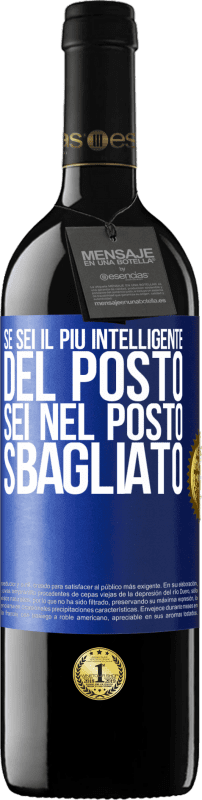 39,95 € Spedizione Gratuita | Vino rosso Edizione RED MBE Riserva Se sei il più intelligente del posto, sei nel posto sbagliato Etichetta Blu. Etichetta personalizzabile Riserva 12 Mesi Raccogliere 2016 Tempranillo