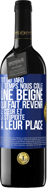 39,95 € | Vin rouge Édition RED MBE Réserve Tôt ou tard le temps nous colle une beigne qui fait revenir le cœur et la stupidité à leur place Étiquette Bleue. Étiquette personnalisable Réserve 12 Mois Récolte 2015 Tempranillo