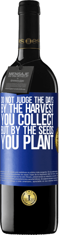 «Do not judge the days by the harvest you collect, but by the seeds you plant» RED Edition Crianza 6 Months