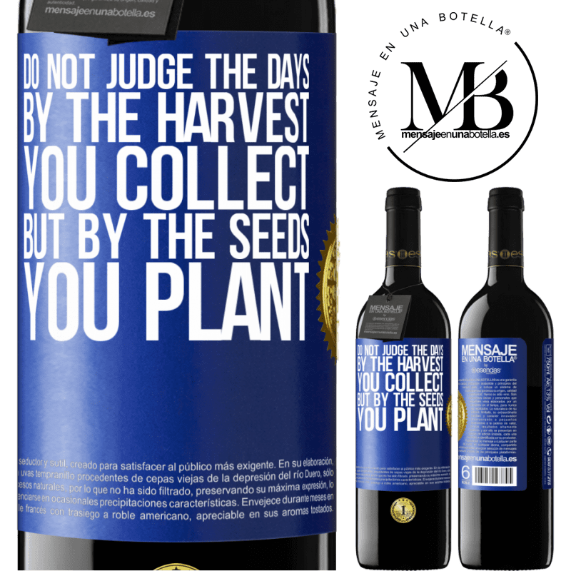 39,95 € Free Shipping | Red Wine RED Edition MBE Reserve Do not judge the days by the harvest you collect, but by the seeds you plant Blue Label. Customizable label Reserve 12 Months Harvest 2014 Tempranillo