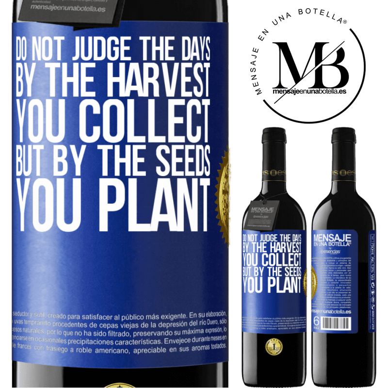 39,95 € Free Shipping | Red Wine RED Edition MBE Reserve Do not judge the days by the harvest you collect, but by the seeds you plant Blue Label. Customizable label Reserve 12 Months Harvest 2016 Tempranillo