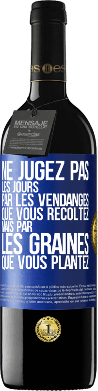 39,95 € Envoi gratuit | Vin rouge Édition RED MBE Réserve Ne jugez pas les jours par les vendanges que vous récoltez mais par les graines que vous plantez Étiquette Bleue. Étiquette personnalisable Réserve 12 Mois Récolte 2016 Tempranillo