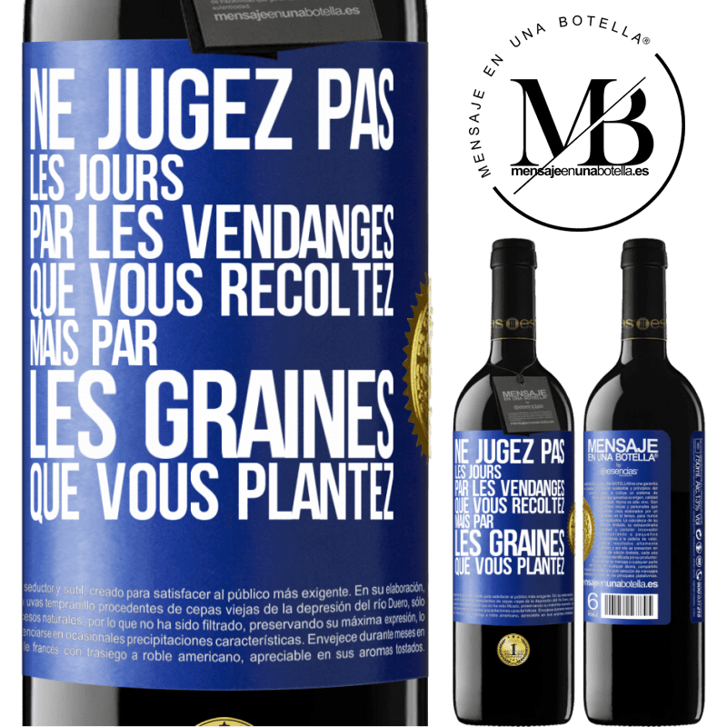 39,95 € Envoi gratuit | Vin rouge Édition RED MBE Réserve Ne jugez pas les jours par les vendanges que vous récoltez mais par les graines que vous plantez Étiquette Bleue. Étiquette personnalisable Réserve 12 Mois Récolte 2016 Tempranillo