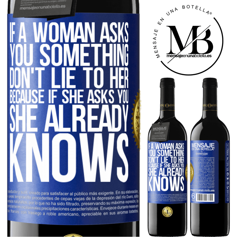 39,95 € Free Shipping | Red Wine RED Edition MBE Reserve If a woman asks you something, don't lie to her, because if she asks you, she already knows Blue Label. Customizable label Reserve 12 Months Harvest 2014 Tempranillo