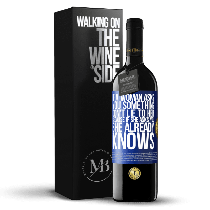 39,95 € Free Shipping | Red Wine RED Edition MBE Reserve If a woman asks you something, don't lie to her, because if she asks you, she already knows Blue Label. Customizable label Reserve 12 Months Harvest 2015 Tempranillo