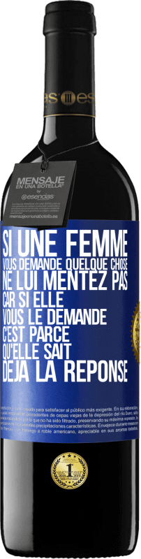 39,95 € Envoi gratuit | Vin rouge Édition RED MBE Réserve Si une femme vous demande quelque chose ne lui mentez pas car si elle vous le demande c'est parce qu'elle sait déjà la réponse Étiquette Bleue. Étiquette personnalisable Réserve 12 Mois Récolte 2016 Tempranillo