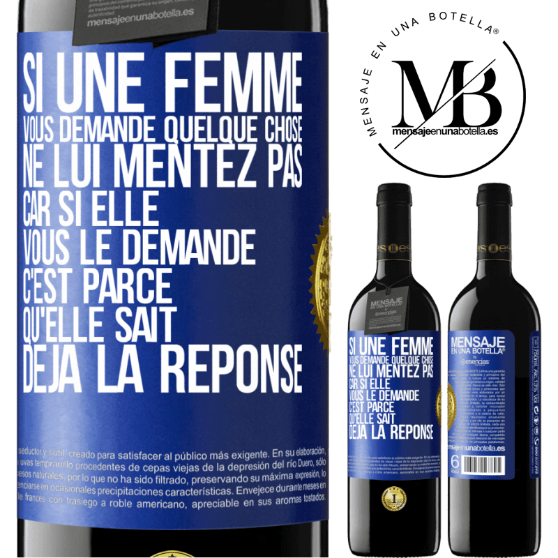 39,95 € Envoi gratuit | Vin rouge Édition RED MBE Réserve Si une femme vous demande quelque chose ne lui mentez pas car si elle vous le demande c'est parce qu'elle sait déjà la réponse Étiquette Bleue. Étiquette personnalisable Réserve 12 Mois Récolte 2014 Tempranillo