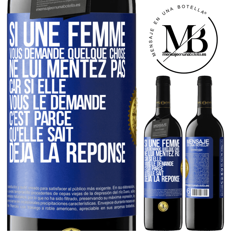 39,95 € Envoi gratuit | Vin rouge Édition RED MBE Réserve Si une femme vous demande quelque chose ne lui mentez pas car si elle vous le demande c'est parce qu'elle sait déjà la réponse Étiquette Bleue. Étiquette personnalisable Réserve 12 Mois Récolte 2016 Tempranillo